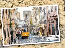  ??  ?? . Tram home: Lisbon. . offers a hip city break.