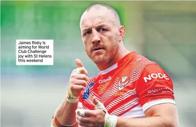  ?? ?? James Roby is aiming for World Club Challenge joy with St Helens this weekend