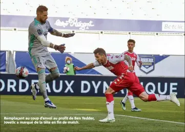  ??  ?? Remplaçant au coup d’envoi au profit de Ben Yedder, Jovetic a marqué de la tête en fin de match.