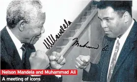  ??  ?? Nelson Mandela and Muhammad Ali A meeting of icons