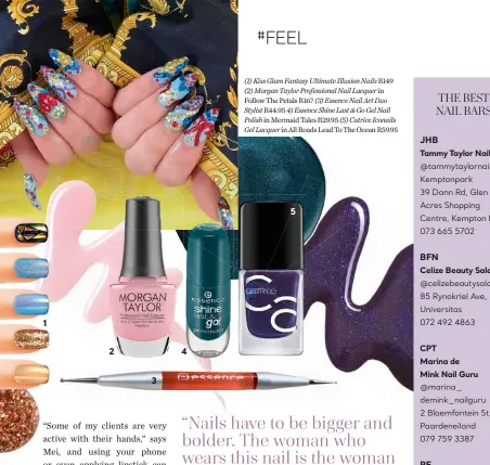  ??  ?? 1
2
3
4 (1) Kiss Glam Fantasy Ultimate Illusion Nails R149
(2) Morgan Taylor Profession­al Nail Lacquer in Follow The Petals R167 (3) Essence Nail Art Duo Stylist R44.95 4) Essence Shine Last & Go Gel Nail Polish in Mermaid Tales R29.95 (5) Catrice Iconails Gel Lacquer in All Roads Lead To The Ocean R59.95
5