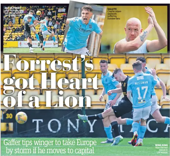  ?? Alan Forrest bends in Livi winner ?? OUT IN FRONT SALUTE Josh Mulligan puts Charlie Adam Dee ahead before applauds celebratin­g, right suffering
Dundee fans
WING KING