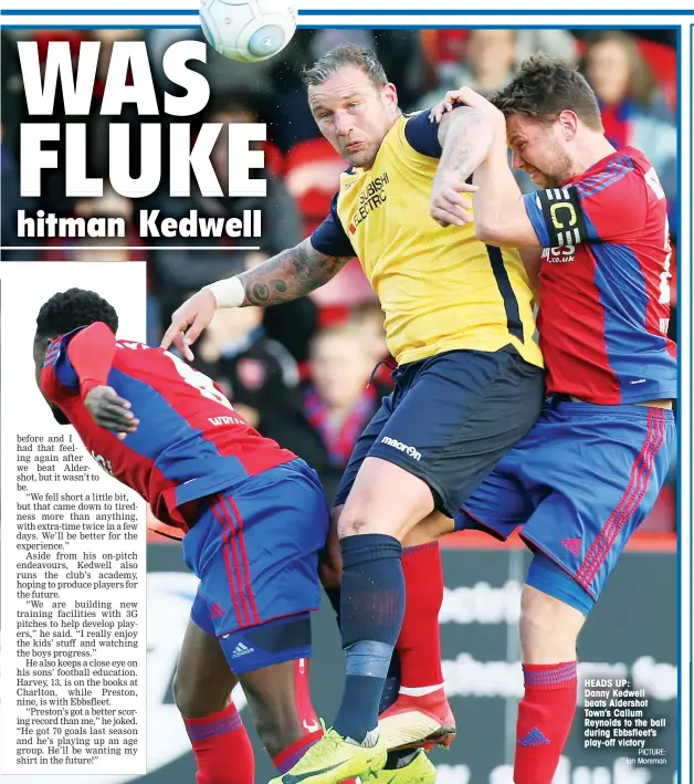  ?? PICTURE: Ian Morsman ?? HEADS UP: Danny Kedwell beats Aldershot Town’s Callum Reynolds to the ball during Ebbsfleet’s play-off victory