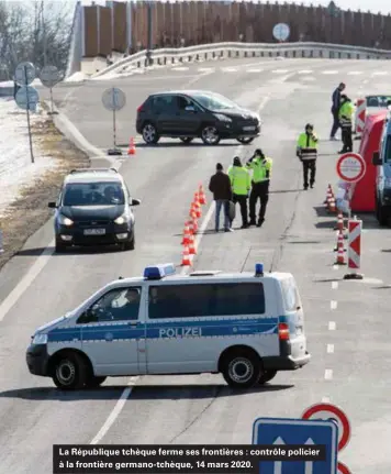 ??  ?? La République tchèque ferme ses frontières : contrôle policier à la frontière germano-tchèque, 14 mars 2020.