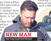  ??  ?? Star hugs boyfriend Michael NEW MAN