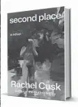  ??  ?? ‘Second Place’
By Rachel Cusk Farrar, Straus and Giroux
192 pages, $25