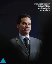  ??  ?? Francisco Caiuby Vidigal Filho, presidente da seguradora