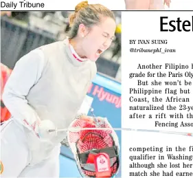  ?? PHOTOGRAPH COURTESY OF AUGUSTO BIZZI/FIE ?? DESPITE switching to Ivory Coast, fencer Maxine Esteban will remain a Filipino at heart.