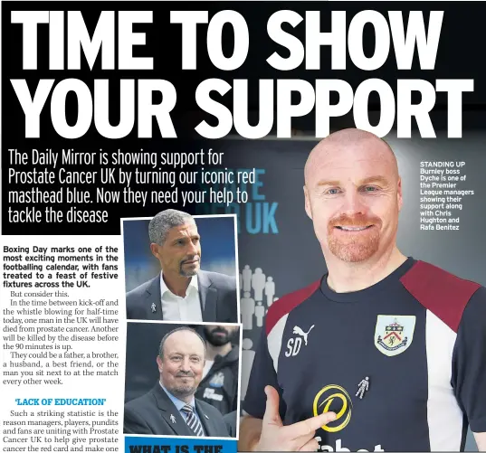  ??  ?? STANDING UP Burnley boss Dyche is one of the Premier League managers showing their support along with Chris Hughton and Rafa Benitez