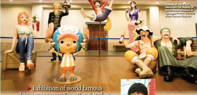  ?? Photos: Courtesy of the Sichuan Museum ?? Statues of One Piece characters on display at the Sichuan Museum in Chengdu