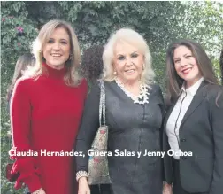  ??  ?? Claudia Hernández, Güera Salas y Jenny Ochoa