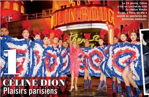 ??  ?? Le 24 janvier, Céline a fait un crochet du côté du célèbre Moulin Rouge, à Paris, où elle a assisté au spectacles des danseuses exotiques.