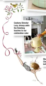  ??  ?? Cookery Director Lucy Jessop adds the finishing touches to our celebratio­n cake Illustrati­on by Clare Mackie: brilliant!