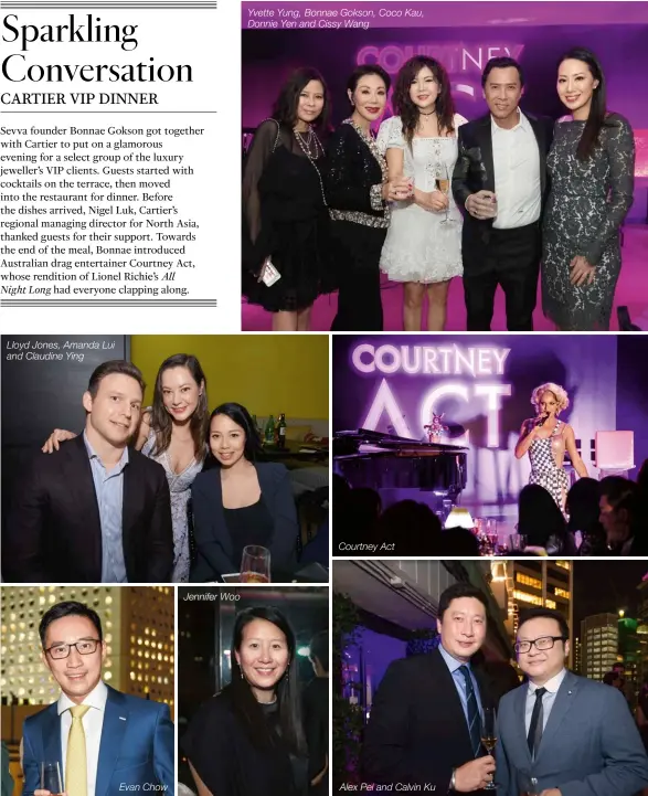  ??  ?? Lloyd Jones, Amanda Lui and Claudine Ying Evan Chow Jennifer Woo Yvette Yung, Bonnae Gokson, Coco Kau, Donnie Yen and Cissy Wang Courtney Act Alex Pei and Calvin Ku