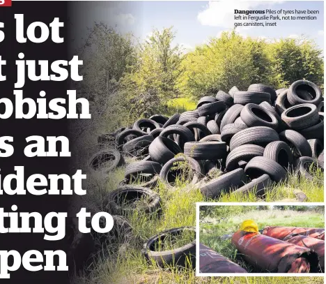  ??  ?? Dangerous Piles of tyres have been left in Ferguslie Park, not to mention gas canisters, inset