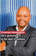  ??  ?? Simphiwe Mehlomakul­u IDC’s partnershi­p is at the heart of business