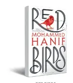  ??  ?? RED BIRDS by Mohammed Hanif Bloomsbury `599, 304 pages