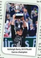  ??  ?? Ashleigh Barty 2019 Roald Garros champion