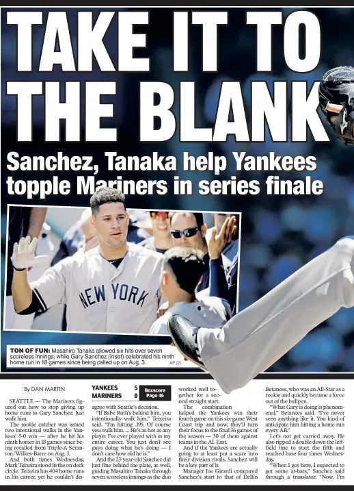  ?? AP (2) ?? TON OF FUN: Masahiro Tanaka allowed six hits over seven scoreless innings, while Gary Sanchez (inset) celebrated his ninth home run in 18 games since being called up on Aug. 3.
