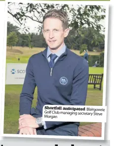  ??  ?? Shortfall anticipate­d Blairgowri­e Golf Club managing secretary Steve Morgan