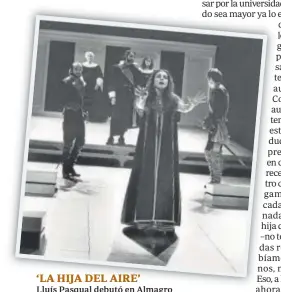  ?? // CDT ?? ‘LA HIJA DEL AIRE’ Lluís Pasqual debutó en Almagro con esta obra, protagoniz­ada por Ana Belén, y que fue el comienzo de la carrera como intérprete de Antonio Banderas