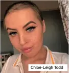  ??  ?? Chloe-Leigh Todd