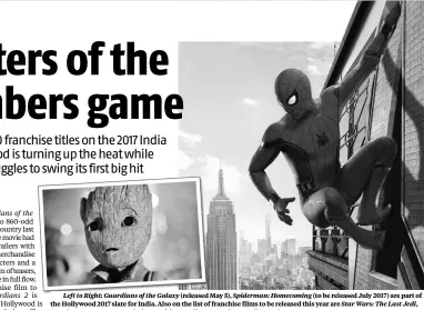  ??  ?? Left to Right: Guardians of the Galaxy (released May 5), Spiderman: Homecoming (to be released July 2017) are part of the Hollywood 2017 slate for India. Also on the list of franchise films to be released this year are Star Wars: The Last Jedi, Wonder...