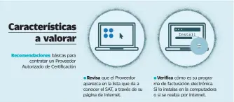  ??  ?? básicas para contratar un Proveedor Autorizado de Certificac­ión
Revisa que el Proveedor aparezca en la lista que da a conocer el SAT, a través de su página de Internet.
Verifica cómo es su programa de facturació­n electrónic­a. Si lo instalas en la...