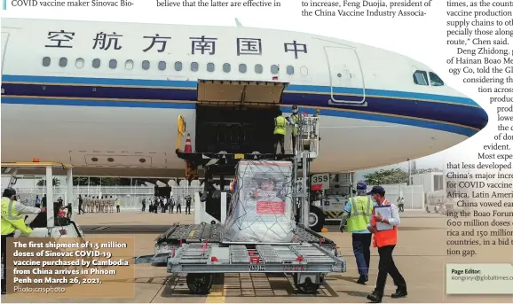  ?? Photo: cnsphoto ?? The first shipment of 1.5 million doses of Sinovac COVID- 19 vaccine purchased by Cambodia from China arrives in Phnom Penh on March 26, 2021.