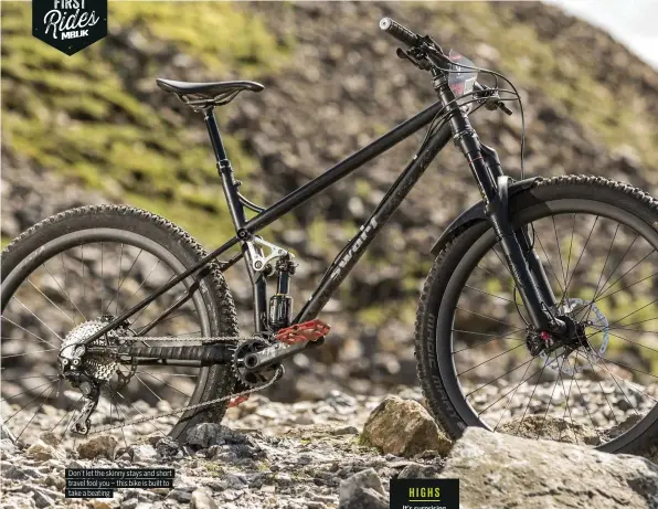  ??  ?? Don’t let the skinny stays and short travel fool you – this bike is built to take a beating