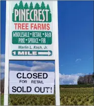  ?? BY RON DEVLIN RDEVLIN@READINGEAG­LE.COM @RONDEVLINR­E ON TWITTER ?? Amid increased demand for fresh-cut Christmas trees, some growers are short on supply. Penncrest Tree Farms in Schuylkill County closed its retail sales operation even before Thanksgivi­ng due to heavy demand.