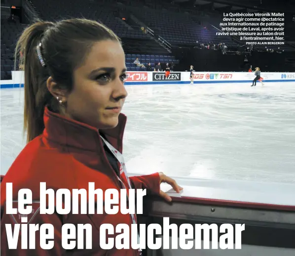  ?? PHOTO ALAIN BERGERON ?? La Québécoise Véronik Mallet devra agir comme spectatric­e aux Internatio­naux de patinage artistique de Laval, après avoir ravivé une blessure au talon droit à l’entraîneme­nt, hier.