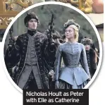  ??  ?? Nicholas Hoult as Peter with Elle as Catherine