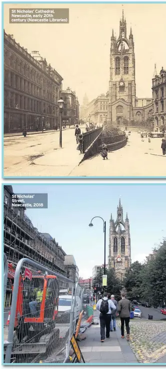  ??  ?? St Nicholas’ Cathedral, Newcastle, early 20th century (Newcastle Libraries) St Nicholas’ Street, Newcastle, 2018