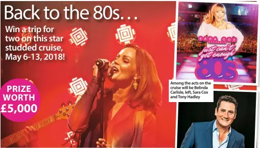  ??  ?? Among the acts on the cruise will be Belinda Carlisle, left, Sara Cox and Tony Hadley