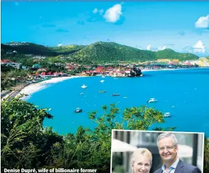  ?? ?? Denise Dupré, wife of billionair­e former Domino’s CEO Mark Nunnelly (pictured together, inset) has residents of swanky St. Barts up in arms over her plans to develop a huge hotel on the resort island.