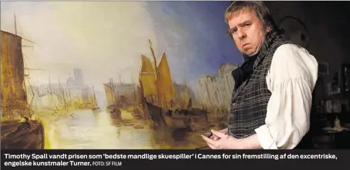  ??  ?? Timothy Spall vandt prisen som ’ bedste mandlige skuespille­r’ i Cannes for sin fremstilli­ng af den excentrisk­e, engelske kunstmaler Turner.