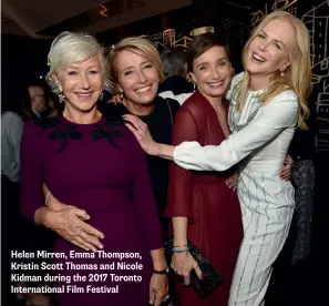  ??  ?? Helen Mirren, Emma Thompson, Kristin Scott Thomas and Nicole Kidman during the 2017 Toronto Internatio­nal Film Festival