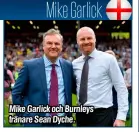  ??  ?? Mike Garlick och Burnleys tränare Sean Dyche.