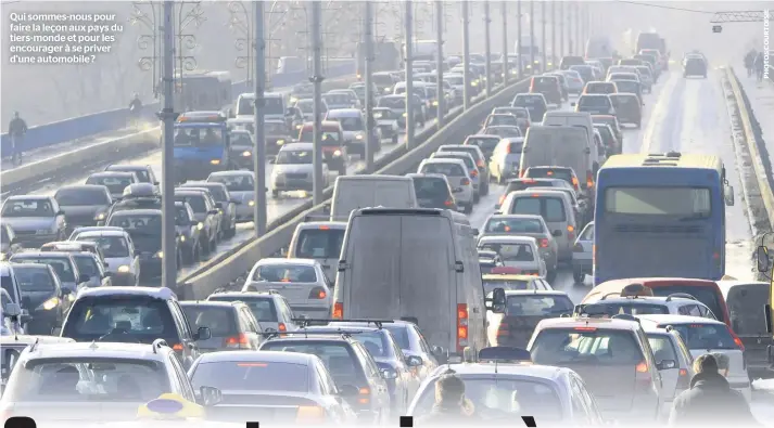  ??  ?? Qui sommes-nous pour faire la leçon aux pays du tiers-monde et pour les encourager à se priver d’une automobile ?