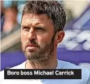  ?? ?? Boro boss Michael Carrick