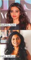  ??  ?? Radhika Apte. Usha Jadhav.