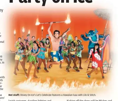  ??  ?? Hot stuff: Disney On Ice’s Let’s Celebrate features a Hawaiian luau with Lilo & Stitch.