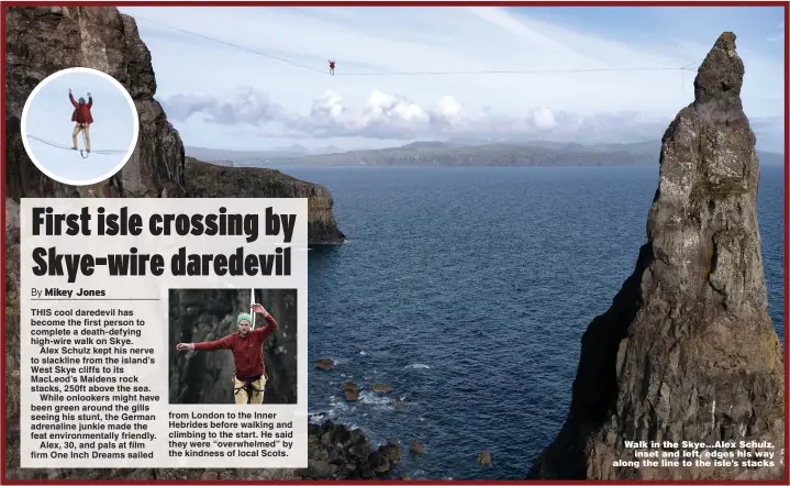  ??  ?? from London to the Inner Hebrides before walking and climbing to the start. He said they were “overwhelme­d” by the kindness of local Scots.
Walk in the Skye...Alex Schulz, inset and left, edges his way along the line to the isle’s stacks