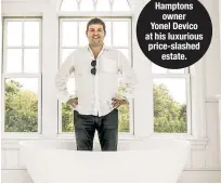  ??  ?? Hamptons owner Yonel Devico at his luxurious price-slashed estate.