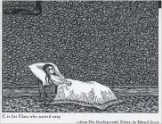  ??  ?? “C is for Clara who wasted away” from Gorey’s “The Gashlycrum­b Tinies”