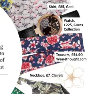  ??  ?? Shirt, £85, Gant Necklace, £7, Claire’s
Watch, £225, Guess Collection Trousers, £54.90, Wearethoug­ht.com