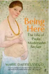  ??  ?? BEING HERE: The Life of Paula ModersohnB­ecker, by Marie Darrieusse­cq (Penguin Random House, $38)