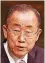  ??  ?? Ban Ki Moon