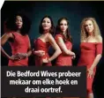  ??  ?? Die Bedford Wives probeer mekaar om elke hoek en draai oortref.